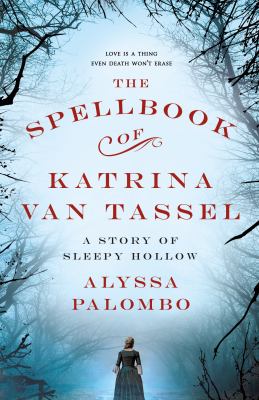 The spellbook of Katrina Van Tassel : a story of Sleepy Hollow