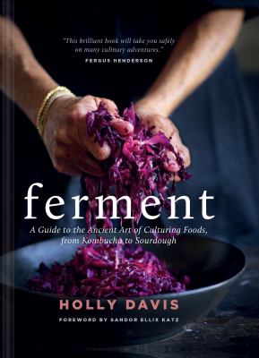 Ferment : a guide to the ancient art of culturing foods, from kombucha to sourdough