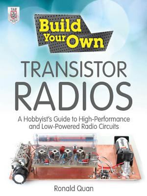 Build your own transistor radios : a hobbyist's guide to high-performance and low-powered radio circuits