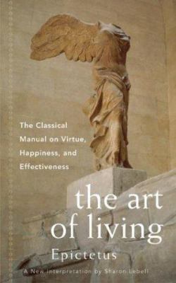 The art of living : the classic manual on virtue, happiness, and effectiveness